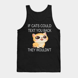 If Cats Could Text You Back - They Wouldn't Tank Top